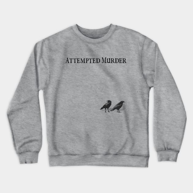 Attempted Murder Crewneck Sweatshirt by kapowtalk@gmail.com